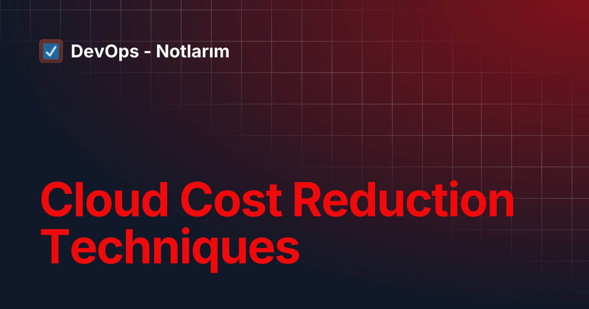 Cloud Cost Reduction Techniques | DevOps - Notlarım